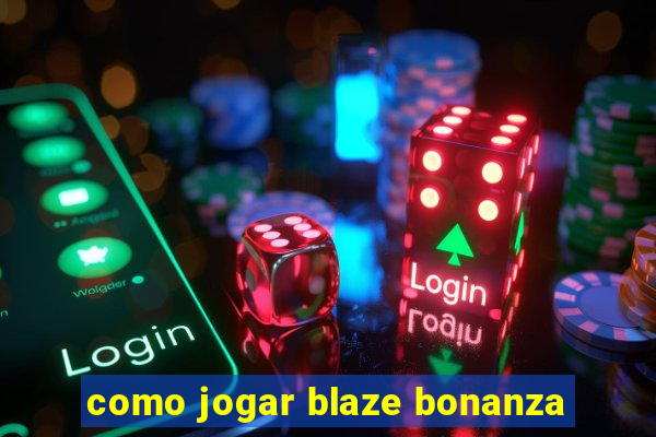 como jogar blaze bonanza